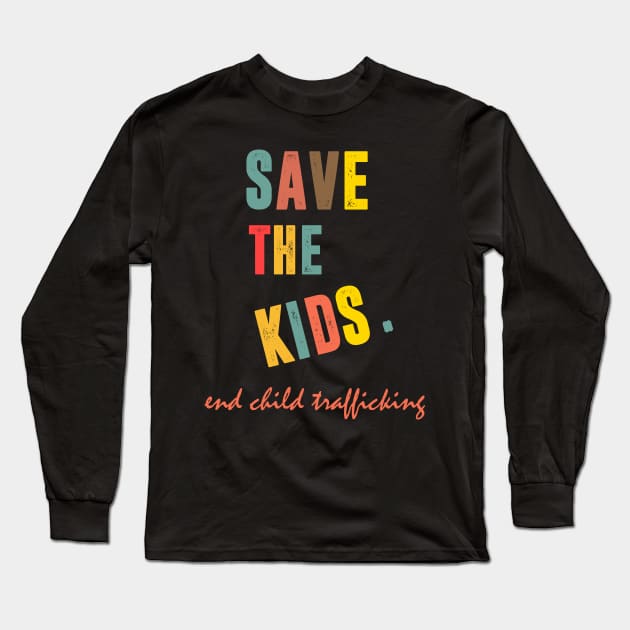 Save the Kids End Child Trafficking Long Sleeve T-Shirt by hadlamcom